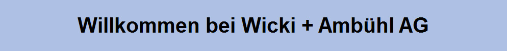 Willkommen bei Wicki + Amb�hl AG